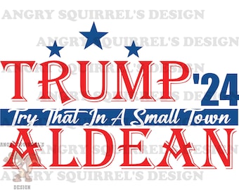 Trump Aldean 24 Try that in a small town SVG/PNG/JPG only Digital Download. Read Description!