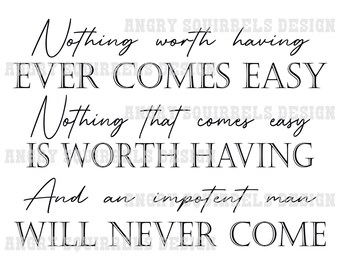 Nothing Worth Having... PNG/JPG only Digital Download. Read Description!