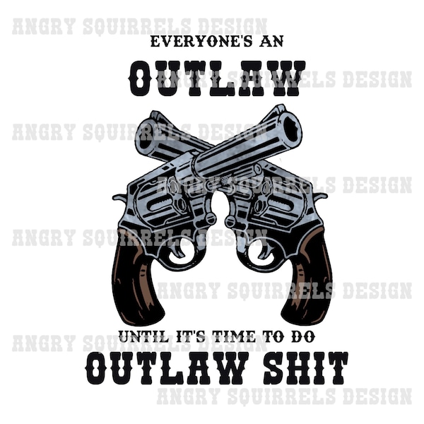 Everyone's an Outlaw PNG/JPG only Digital Download Read Description!!!