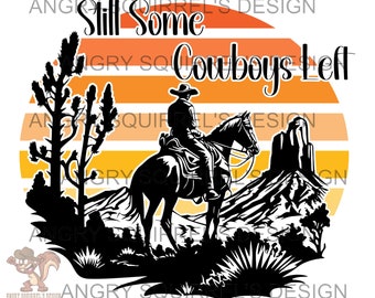 Still Some Cowboys Left SVG/PNG/JPG only Digital Download Read Description!!!
