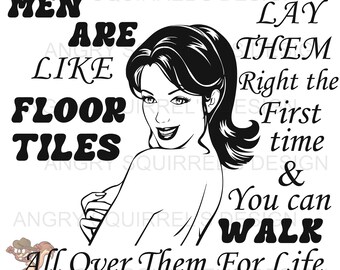 Men are like floor tiles... PNG/JPG/SVG only Digital Download Read Description!!!