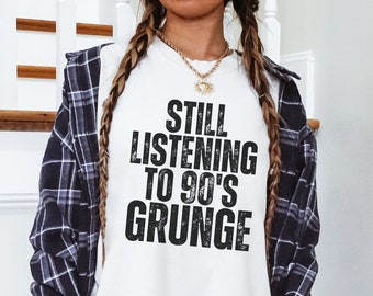 Comfort Colors® Raised on 90's Grunge Shirt, Still Listening to 90s GrungeTee, 90s Grunge Music, Grunge Music Lover T-shirt, Grunge Fan Tee