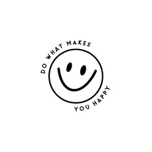 Può includere: Illustrazione in bianco e nero di un viso sorridente con il testo "Do what makes you happy" intorno.