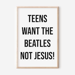 Teens Want The Beatles Not Jesus Poster Quote Print, Retro Print, Digital Download, Music Gift, The Beatles Poster, Minimalist Art, Wall Art