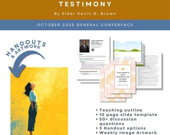 The Eternal Gift of Testimony By Elder Kevin G. Brown, October 2025 General Conference, Relief Society Teaching Help, Outline, Art, Handouts