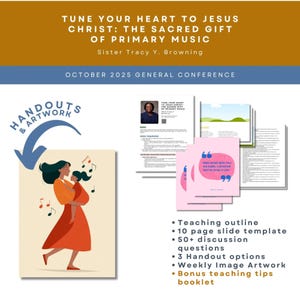 May include: A promotional graphic with text "TUNE YOUR HEART TO JESUS CHRIST: THE SACRED GIFT OF PRIMARY MUSIC". It includes a drawing of a woman and child, musical notes, and pink cards with quotes. Additional text includes "Teaching outline" and "10 page slide template".