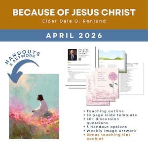 May include: A promotional graphic with the text "BECAUSE OF JESUS CHRIST" and "APRIL 2026". It includes a portrait of Elder Dale G. Renlund, handouts, artwork, and a teaching outline with discussion questions.