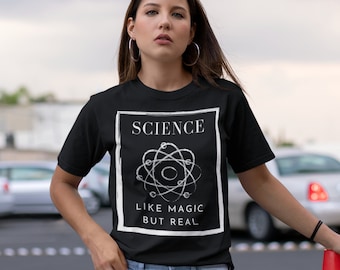 Science Shirt, Science T-Shirt, Like Magic but real shirt, Science Teacher Shirt, Science Lover Gift, Fun Shirt, Nerd Shirt