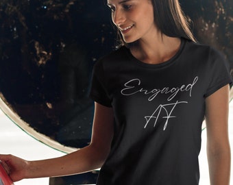 Engagement Shirt, Engaged AF, I said yes, Fiance gift, Newly engaged shirt, Engagement T shirt, Engagement T-shirt, Engagement gift