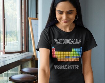Camiseta de la tabla periódica, Periódicamente la gente me entiende, Camisa de la tabla periódica, Camisa del elemento, Camisa de la ciencia, Humor científico, Camisa de química