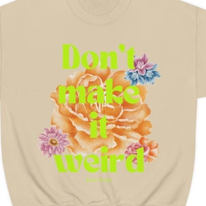 Don't Make It Weird Sweathshirt