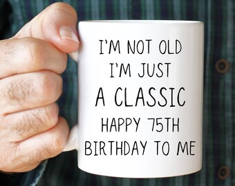 75th Birthday Gifts For Men, 75th Birthday Gifts For Mom, Best Gifts For Elderly Dad, 75 Years Mom Birthday, Coffee Mug, Women, Men, Friend