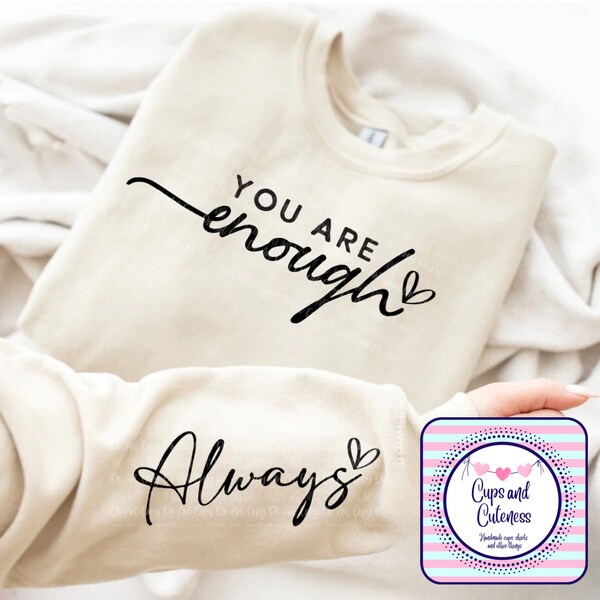 You are Enough Always inspirational sweatshirt with sleeve detail, you matter motivational quote, Empowered Women, love everyone, positivity