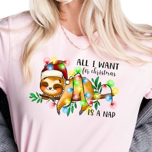 All i Want for Christmas is a Nap Shirt, Funny Christmas Shirt, Christmas Gift for Best friend, Funny Sloth Shirt, Unisex Crewneck Tee, N512