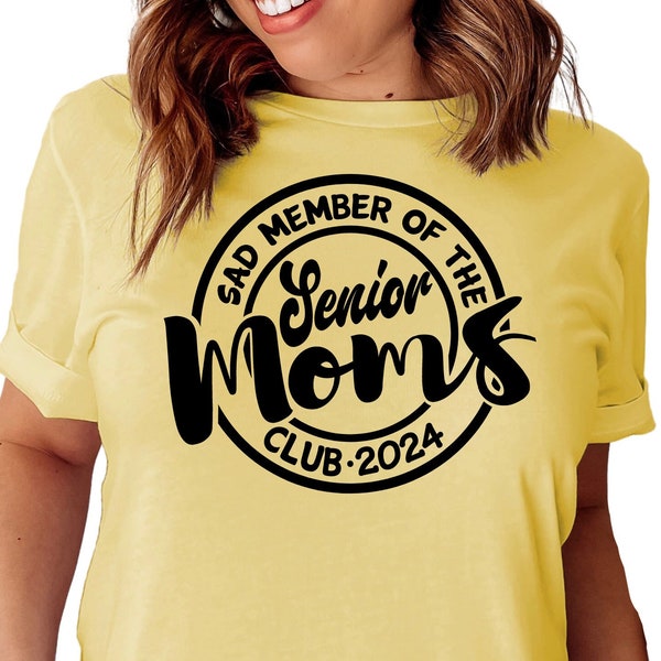 Sad Member of The Senior Moms Club 2024 Shirt, Gift for 2024 Senior Mom, Funny Senior Mom Shirt, 2024 College Graduation Shirt, N1331