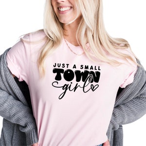 Just a Small Town Girl Shirt, Country Women Shirt, Southerner Shirt, Mothers Day Gift, Custom Shirt for Country Girl, Birthday Tee, N583