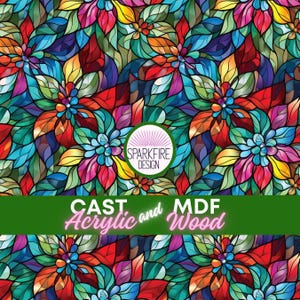 May include: A vibrant, stained-glass style floral pattern in a repeating design. The image features a variety of colors, including red, blue, green, and yellow. The text "SPARKFIRE DESIGN" is in a white circle. The text "CAST Acrylic and MDF Wood" is in a green banner.