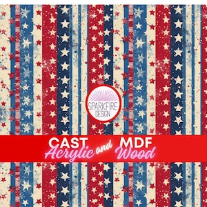 May include: A patriotic design featuring vertical stripes in red, white, and blue, adorned with stars and paint splatters. The design includes the text "CAST Acrylic and MDF Wood" in a red banner, and a circular logo.