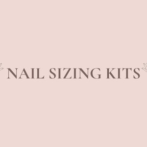 May include: A graphic design with the text "NAIL SIZING KITS" in brown text. Two stylized hands are on either side of the text, with fingers pointing upwards.