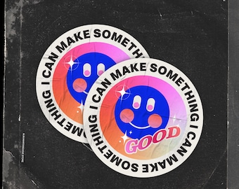 May include: Two circular stickers with a retro design. The stickers feature a smiling face with the text "I CAN MAKE SOMETHING GOOD". The background is a gradient of pink, orange, and blue, with a black background.