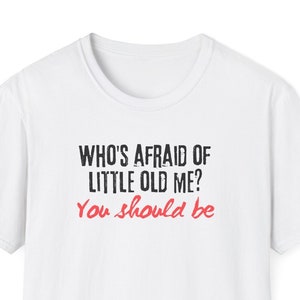 Who's Afraid Of Little Old Me? White Unisex Softstyle T-Shirt