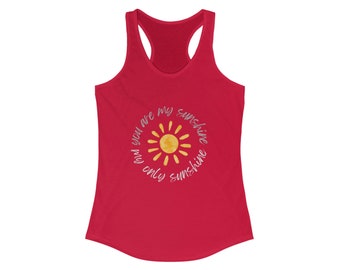 You are my Sunshine, my only Sunshine Women's Racerback Tank