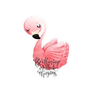 Be a Flamingo In a Flock of Pigeons Vinyl Decals image 1