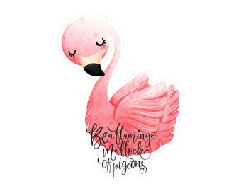 Be a Flamingo In a Flock of Pigeons Vinyl Decals