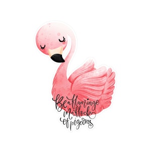 Be a Flamingo In a Flock of Pigeons Vinyl Decals image 7