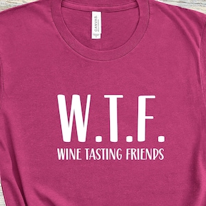 WTF Wine Tasting Friends T-shirt - Love Wine T-shirt - Wine and Friends T-shirt -Funny Wine Unisex Adult T-shirt