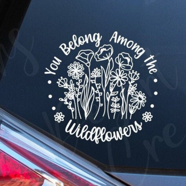 You Belong Among the Wildflowers Vinyl Decal -Flower Vinyl Decal - Wild Flower Sticker - Among the Wild Flowers decal -Floral decal