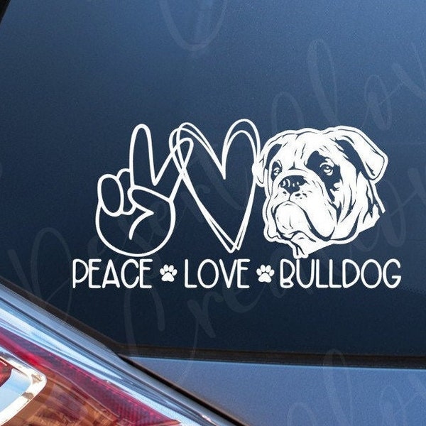 Peace Love Bulldog Vinyl Decal - Bulldog Vinyl Decal - Bully Sticker - Peace Love and Bulldog Car Decal - Bulldog mom Laptop sticker - dog