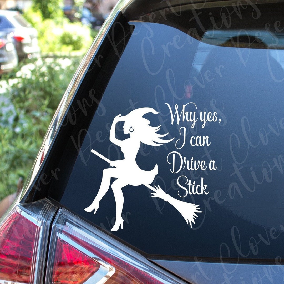 Why Yes, I Can Drive a Stick Vinyl Decal Witch Vinyl Decal Witch Funny