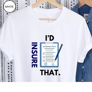 Insurance Shirt, Insurance Agent Shirt, Insurance Agent Gifts,  Funny Insurance Shirt - I’D INSURE THAT.