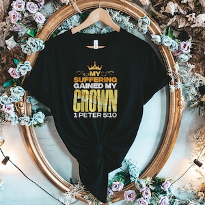 My Suffering Gained my crown 1 Peter 5:10 Christian Shirts, Christian Shirts For Women, Christian Apparel, Christian Clothing, Chosen Shirt