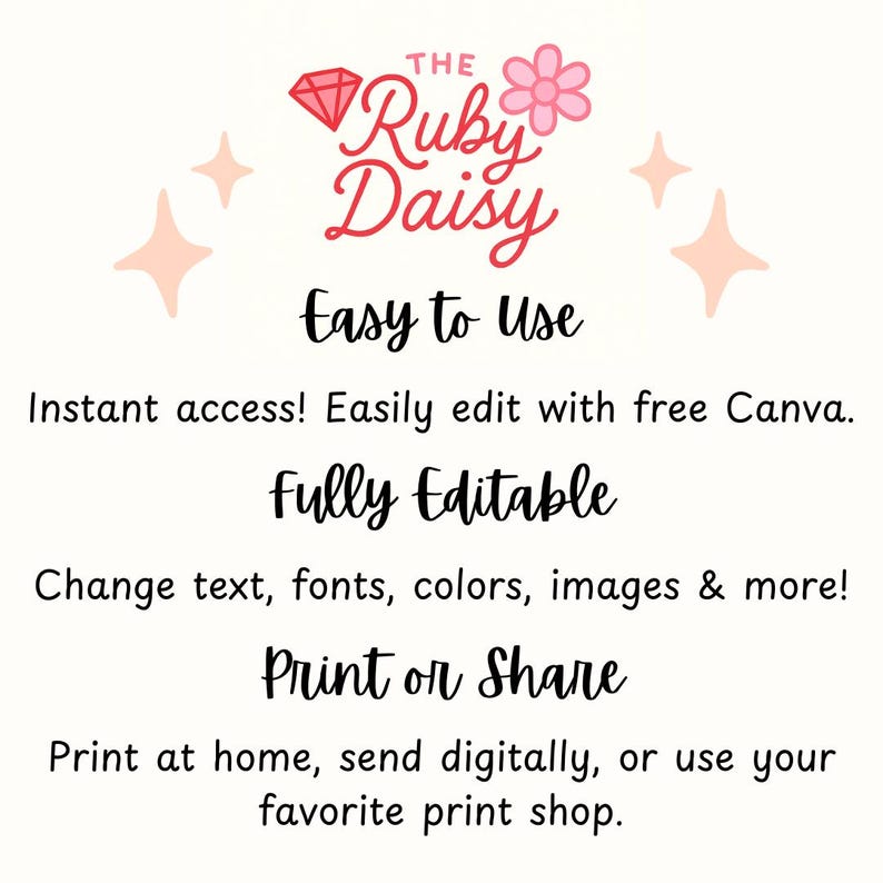 May include: A white graphic with the text "The Ruby Daisy" in pink script, a pink diamond, and a pink flower. The text below reads "Easy to Use", "Fully Editable", and "Print or Share". Additional text explains editing and printing options.