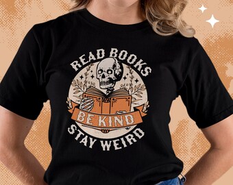 Read Books Be Kind Stay Weird shirt, Skeleton Reading Book shirt, Bookish shirt, Book Lover shirt,