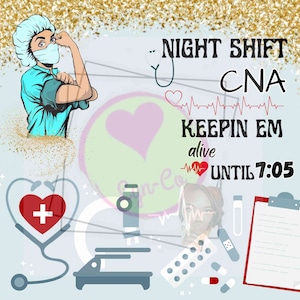 May include: A cartoon illustration of a female nurse wearing a blue scrub top and a face mask. The text reads "Night Shift CNA Keepin Em Alive Until 7:05". The image also includes a stethoscope, a heart with a plus sign, a microscope, a clipboard, and pills.