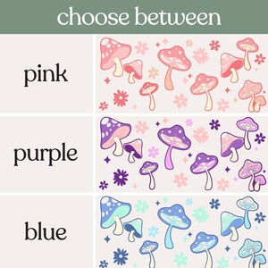 May include: Choose between pink, purple, or blue mushroom patterns. Each pattern features a repeating design of mushrooms with white dots and flowers.