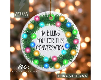 Attorney Ornament Lawyer Ornament I'm Billing You For This Conversation Christmas Gift for Attorney Funny Lawyer Gift Law Grad Gifts