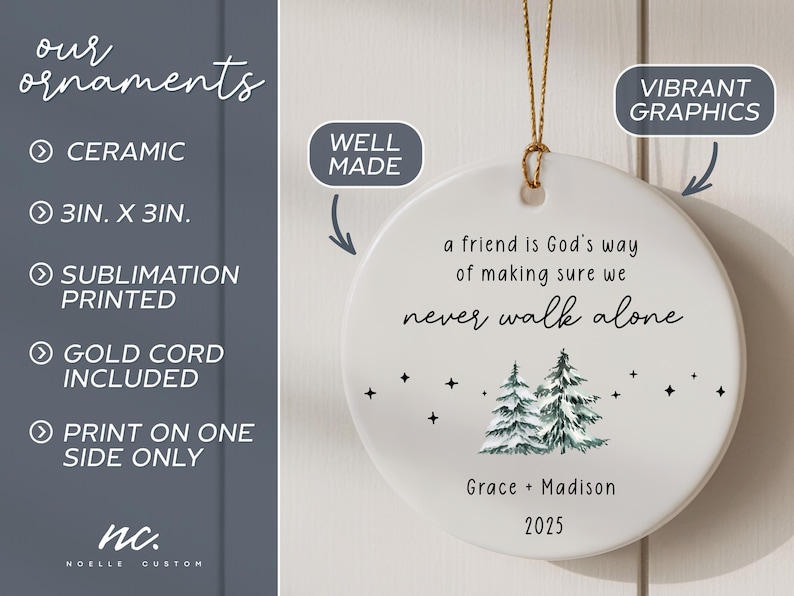 May include: A round white ceramic ornament measuring 3 inches by 3 inches, featuring a gold hanging cord. The text reads: a friend is God's way of making sure we never walk alone, Grace + Madison, 2025, with a graphic of two pine trees and stars.