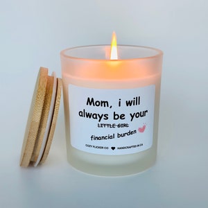 I will Always Be Your Financial Burden Scented Soy Candle, Funny Gift for Mom, Candle for Mom, Moms Birthday Gift, Gift Ideas, Mom Birthday