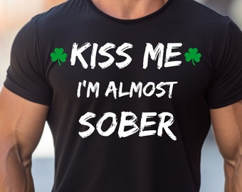 St. Patrick's Day Shirt, Funny T-Shirt For St. Patrick's Day, Great Shirt For Clubs, Funny Party Shirt, Kiss Me I'm Almost Sober T-Shirt