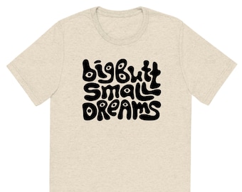 Camiseta unissex de manga curta Big Butt Small Dreams
