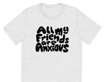 Camiseta unissex de manga curta All My Friends Are Anxious