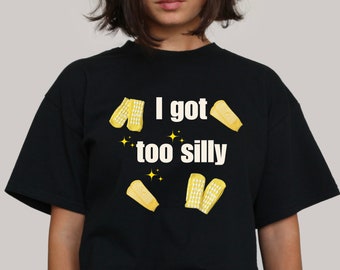 I Got Too Silly Meme T-Shirt: Y2K Humor Tee