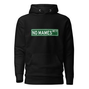 No mames wey hoodie (no way dude)