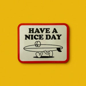 Have a nice day, surf, beach, surfing, skate, skateboard, adventure, retro, surf trip, surfboard, ocean, surfer boy, surfer girl, gift