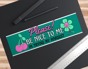Please Be Nice to Me Im Trying My Hardest Bumper Sticker Trendy Fun For Cars