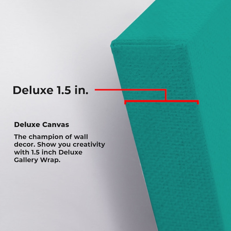 Peut inclure: Gros plan sur une toile turquoise enroul&eacute;e autour d'un cadre en bois. La toile a une &eacute;paisseur de 1,5 pouce. Le texte "Deluxe 1,5 in." et "Deluxe Canvas" est visible sur l'image. Le texte se lit comme suit : "The champion of wall decor. Show you creativity with 1.5 inch Deluxe Gallery Wrap."